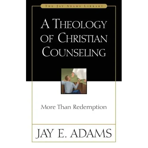 A Theology of Christian Counseling: More Than Redemption