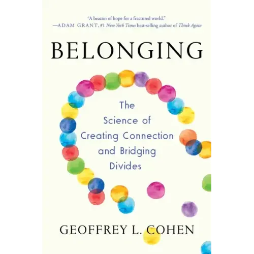 Belonging: The Science of Creating Connection and Bridging Divides