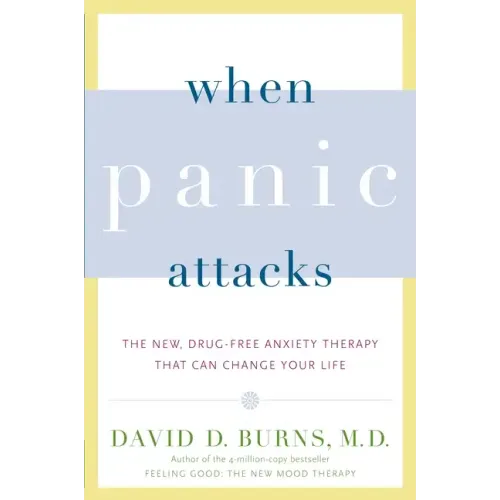 When Panic Attacks: The New, Drug-Free Anxiety Therapy That Can Change Your Life