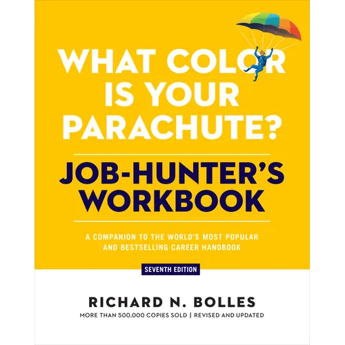 What Color Is Your Parachute? Job-Hunter's Workbook, Seventh Edition: A Companion to the World's Most Popular and Bestselling Career Handbook