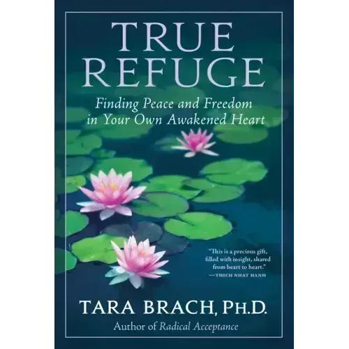 True Refuge: Finding Peace and Freedom in Your Own Awakened Heart