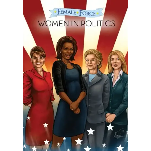 Female Force: Women in Politics - Hillary Clinton, Sarah Palin, Michelle Obama & Caroline Kennedy