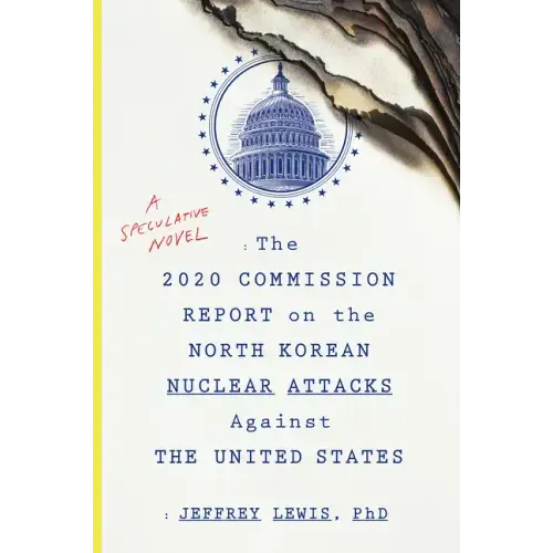 The 2020 Commission Report on the North Korean Nuclear Attacks Against the U.S.: A Speculative Novel