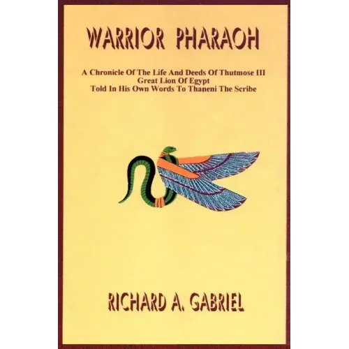 Warrior Pharaoh: A Chronicle of the Life and Deeds of Thutmose III, Great Lion of Egypt, Told in His Own Words to Thaneni the Scribe