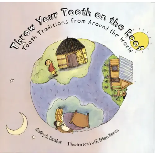 Throw Your Tooth on the Roof: Tooth Traditions from Around the World