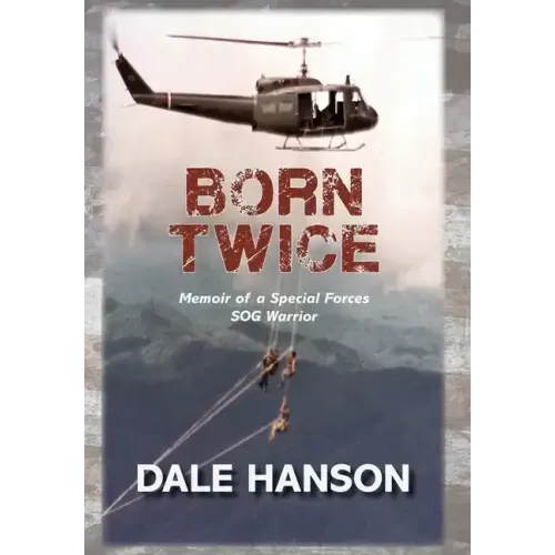 Born Twice: Memoir of a Special Forces SOG Warrior