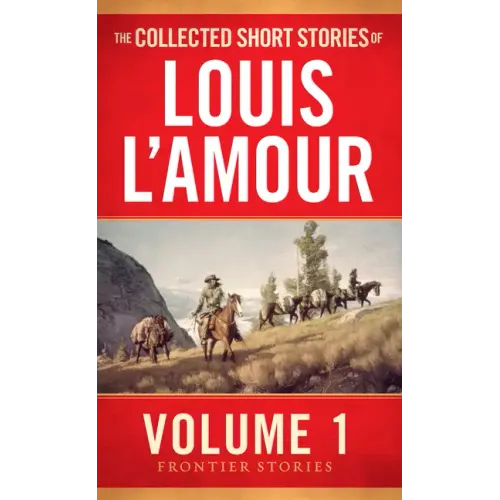 The Collected Short Stories of Louis l'Amour, Volume 1: Frontier Stories