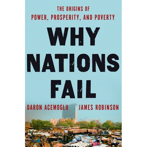 Why Nations Fail: The Origins of Power, Prosperity, and Poverty