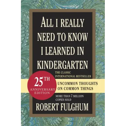 All I Really Need to Know I Learned in Kindergarten: Uncommon Thoughts on Common Things