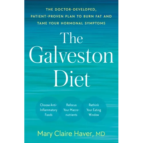 The Galveston Diet: The Doctor-Developed, Patient-Proven Plan to Burn Fat and Tame Your Hormonal Symptoms