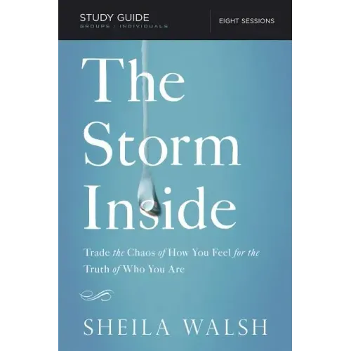 The Storm Inside Bible Study Guide: Trade the Chaos of How You Feel for the Truth of Who You Are
