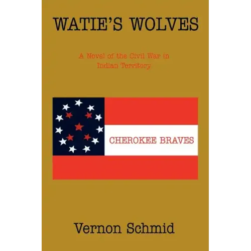 Watie's Wolves: A Novel of the Civil War in Indian Territory