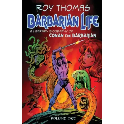 Barbarian Life: A Literary Biography of Conan the Barbarian (Volume 1)