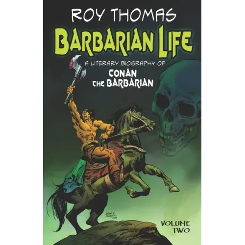 Barbarian Life: A Literary Biography of Conan the Barbarian (Volume Two)