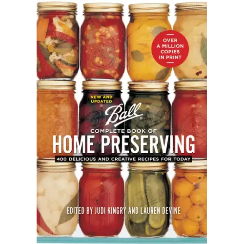 Ball Complete Book of Home Preserving: 400 Delicious and Creative Recipes for Today