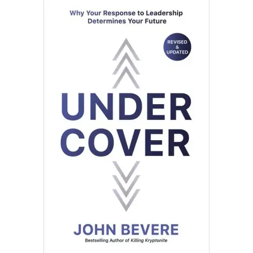 Under Cover: Why Your Response to Leadership Determines Your Future