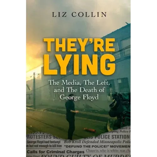 They're Lying: The Media, The Left, and The Death of George Floyd