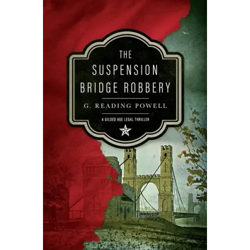 The Suspension Bridge Robbery: A Gilded Age Legal Thriller