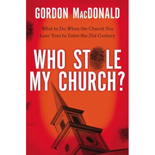 Who Stole My Church?: What to Do When the Church You Love Tries to Enter the Twenty-First Century