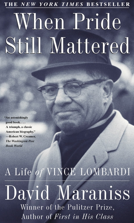 When Pride Still Mattered : A Life Of Vince Lombardi by David Maraniss