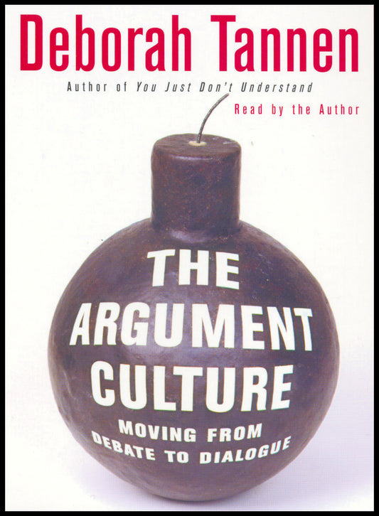 The Argument Culture: Moving from Debate to Dialogue by Deborah Tannen