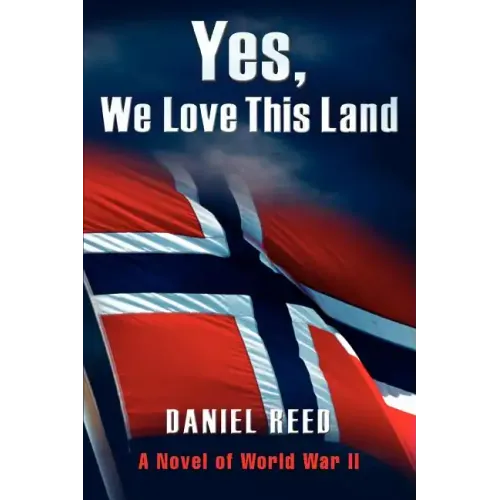 Yes, We Love This Land: A Novel of World War II