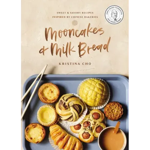 Mooncakes and Milk Bread: Sweet and Savory Recipes Inspired by Chinese Bakeries (a James Beard Award-Winning Cookbook. the Perfect Gift for Bakers, Ba