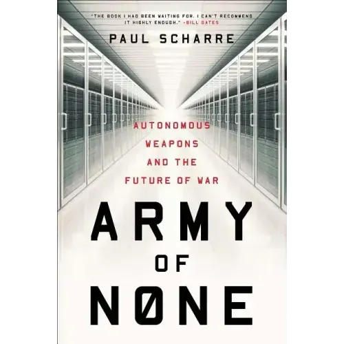 Army of None: Autonomous Weapons and the Future of War