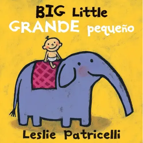 Big Little / Grande Pequeño: (A Playful Bilingual Spanish-English Concept Book of Opposites for Babies and Toddlers)