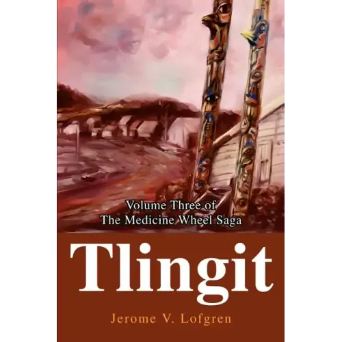 Tlingit: Volume Three of the Medicine Wheel Saga