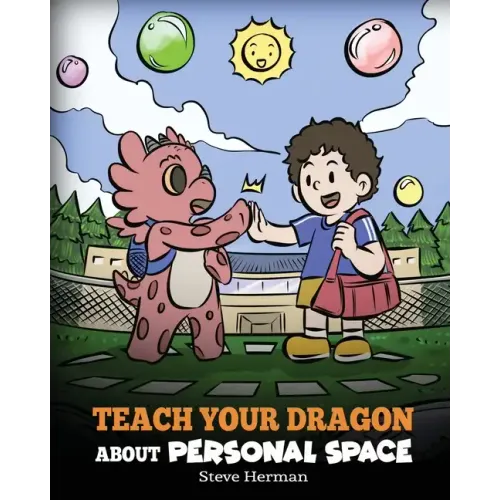 Teach Your Dragon About Personal Space: A Story About Personal Space and Boundaries
