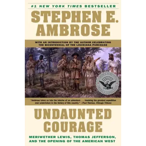 Undaunted Courage: Meriwether Lewis, Thomas Jefferson, and the Opening of the American West