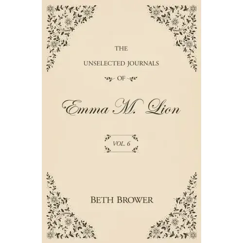 The Unselected Journals of Emma M. Lion: Vol. 6