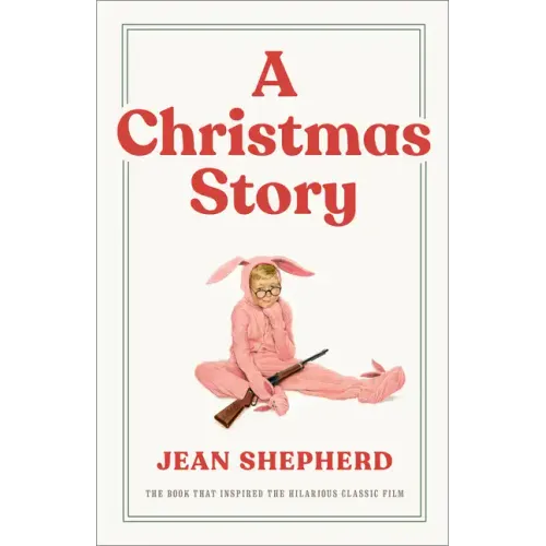 A Christmas Story: The Book That Inspired the Hilarious Classic Film