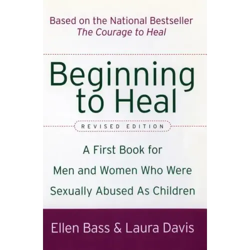 Beginning to Heal (Revised Edition): A First Book for Men and Women Who Were Sexually Abused as Children