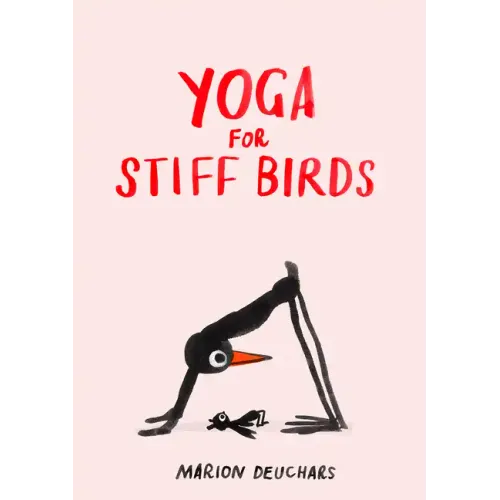 Yoga for Stiff Birds: An Illustrated Approach to Positions, Poses, and Meditations