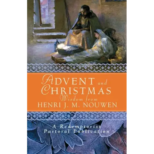 Advent and Christmas Wisdom from Henri J. M. Nouwen: Daily Scripture and Prayers Together with Nouwen's Own Words
