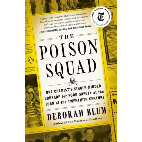 The Poison Squad: One Chemist's Single-Minded Crusade for Food Safety at the Turn of the Twentiethcentury