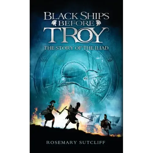 Black Ships Before Troy: The Story of the Iliad