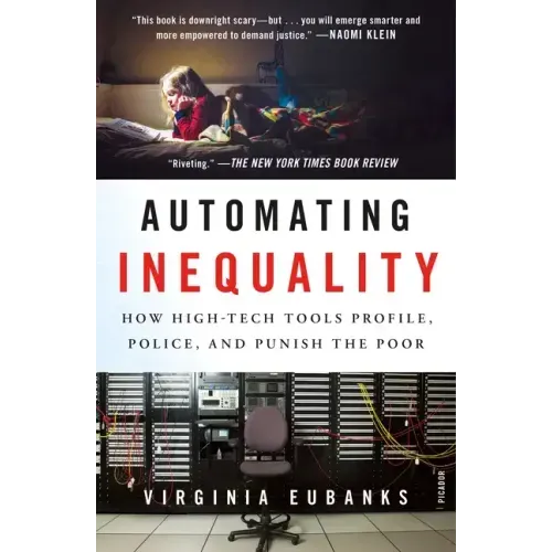 Automating Inequality: How High-Tech Tools Profile, Police, and Punish the Poor