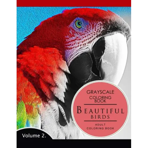 Beautiful Birds Volume 2: Grayscale coloring books for adults Relaxation (Adult Coloring Books Series, grayscale fantasy coloring books)