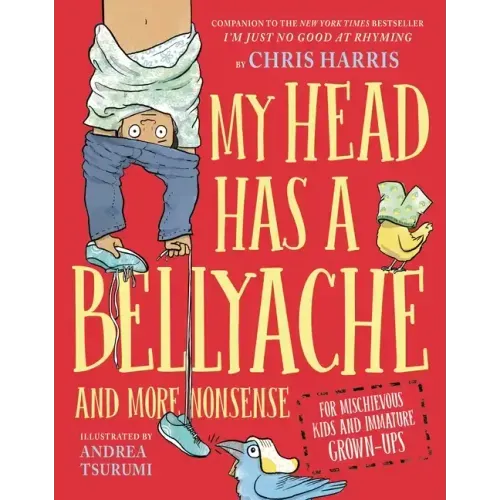 My Head Has a Bellyache: And More Nonsense for Mischievous Kids and Immature Grown-Ups