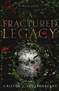 A Fractured Legacy by Cristen J. Faulkenberry