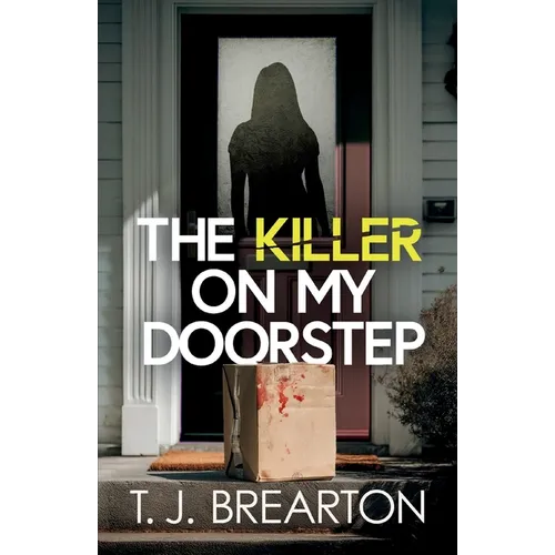 The Killer on my Doorstep: A totally addictive psychological thriller full of shocking twists