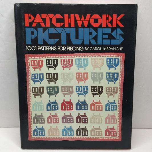 Patchwork Pictures: 1001 Patterns for Piecing by Carol Labranche