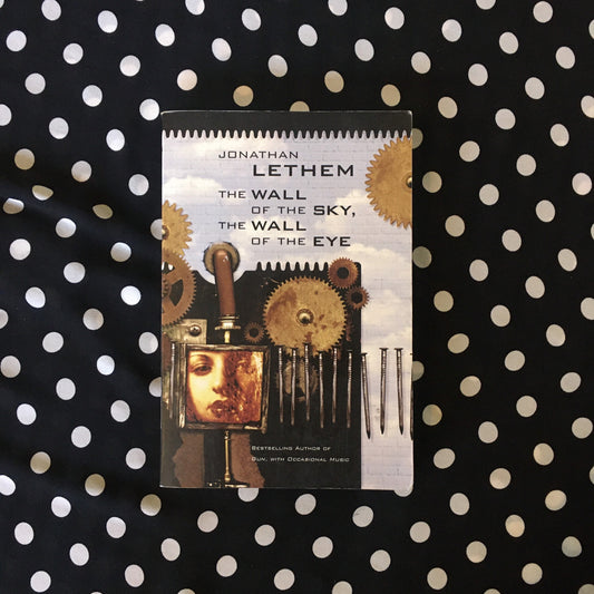 The Wall of the Sky, The Wall of the Eye by Jonathan Lethem