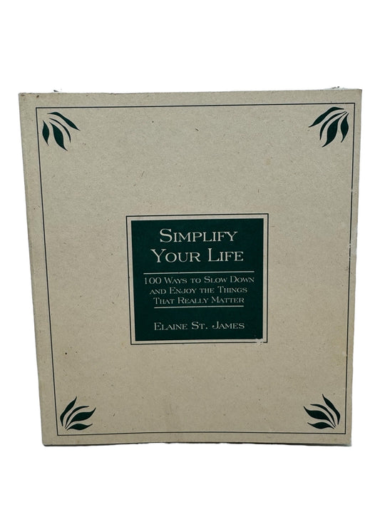 Simplify Your Life: 100 Ways to Slow Down and Enjoy the Things That Really Matter by Elaine St. James