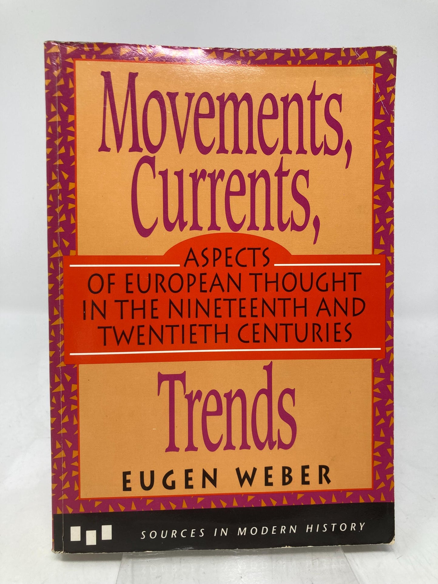 Movements, Currents, Trends: Aspects of European Thought in the Nineteenth and Twentieth Centuries (Sources in Modern History Series) by Eugen Weber