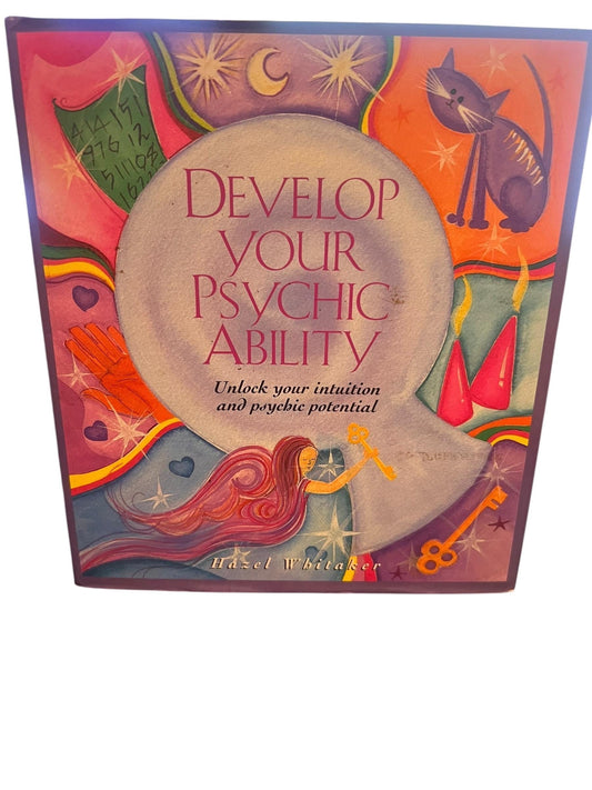 Develop Your Psychic Ability: Unlock Your Intuition and Psychic Potential by Hazel Whitaker