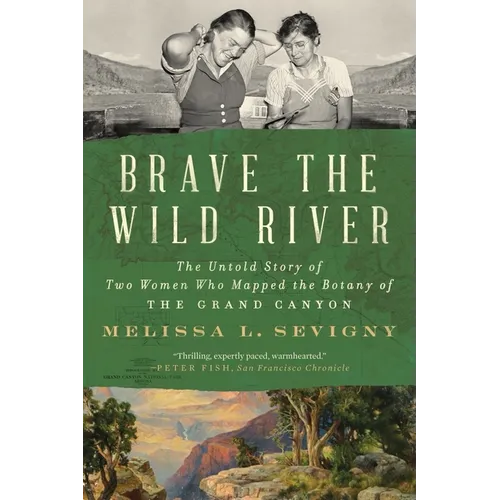 Brave the Wild River: The Untold Story of Two Women Who Mapped the Botany of the Grand Canyon